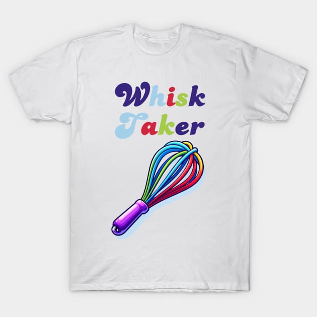 Whisk Taker T-Shirt by Her Typography Designs
